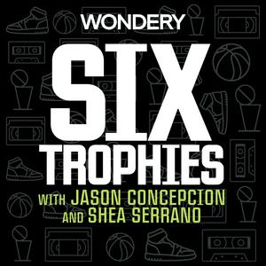 Ouça Six Trophies with Jason Concepcion and Shea Serrano na aplicação