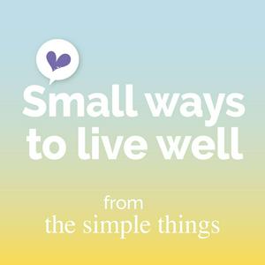 Ouça Small Ways To Live Well from The Simple Things na aplicação