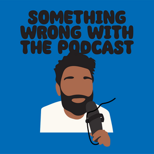 Ouça Something Wrong With The Podcast na aplicação