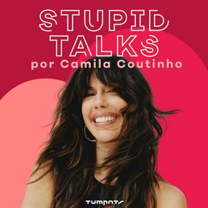 Ouça Stupid Talks por Camila Coutinho na aplicação