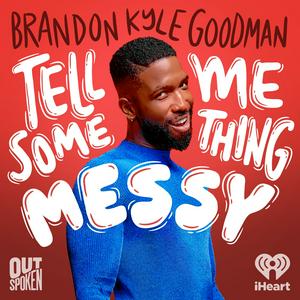 Ouça Tell Me Something Messy with Brandon Kyle Goodman na aplicação