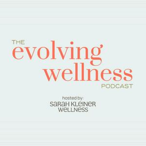 Ouça The Evolving Wellness Podcast with Sarah Kleiner Wellness na aplicação