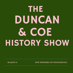 Ouça The Duncan & Coe History Show na aplicação