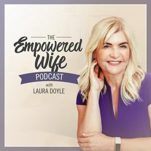 Ouça The Empowered Wife Podcast: Marriage Help with Laura Doyle na aplicação