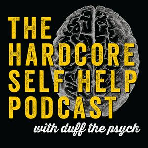 Ouça The Hardcore Self Help Podcast with Duff the Psych na aplicação