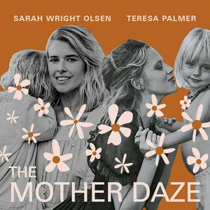 Ouça The Mother Daze with Sarah Wright Olsen & Teresa Palmer na aplicação