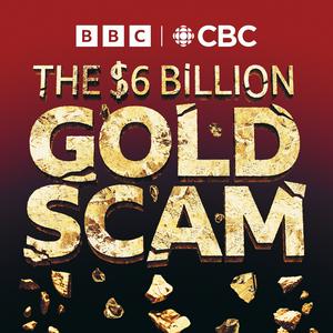 Ouça The Six Billion Dollar Gold Scam na aplicação