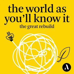 Ouça The World as You’ll Know It: The Great Rebuild na aplicação