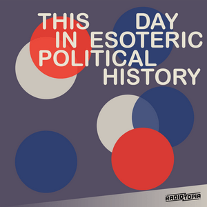 Ouça This Day in Esoteric Political History na aplicação