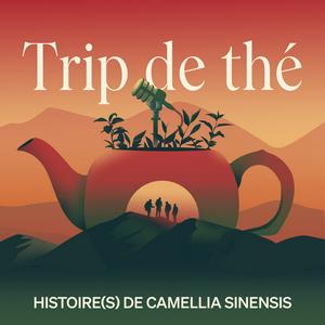 Ouça Trip de thé - Histoire(s) de Camellia Sinensis na aplicação