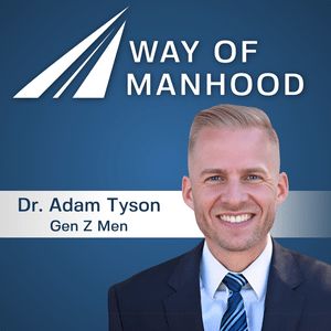 Ouça Way of Manhood with Dr. Adam Tyson na aplicação