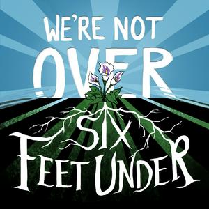 Ouça We're Not Over Six Feet Under na aplicação