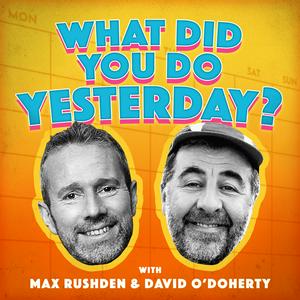 Ouça What Did You Do Yesterday? with Max Rushden & David O'Doherty na aplicação