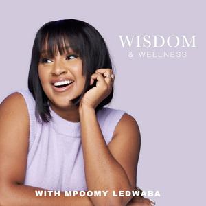 Ouça Wisdom & Wellness with Mpoomy Ledwaba na aplicação